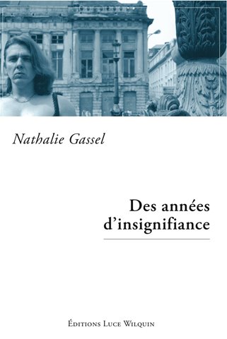 Nathalie Gassel – Des années d'insignifiance, éditions Luce Wilquin, 2006